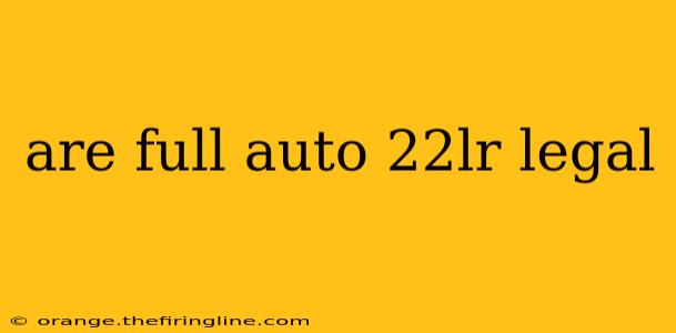 are full auto 22lr legal