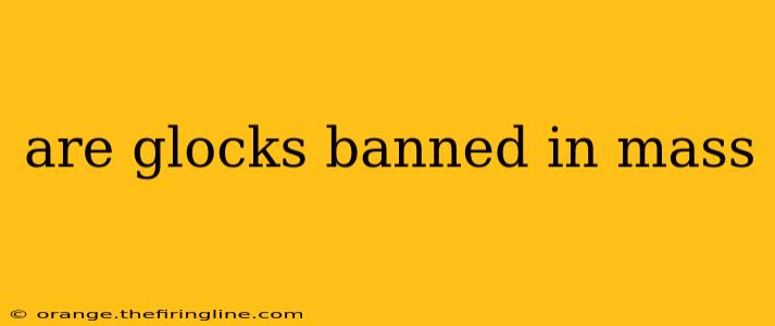 are glocks banned in mass