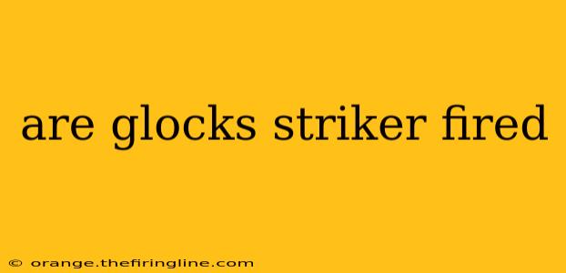 are glocks striker fired