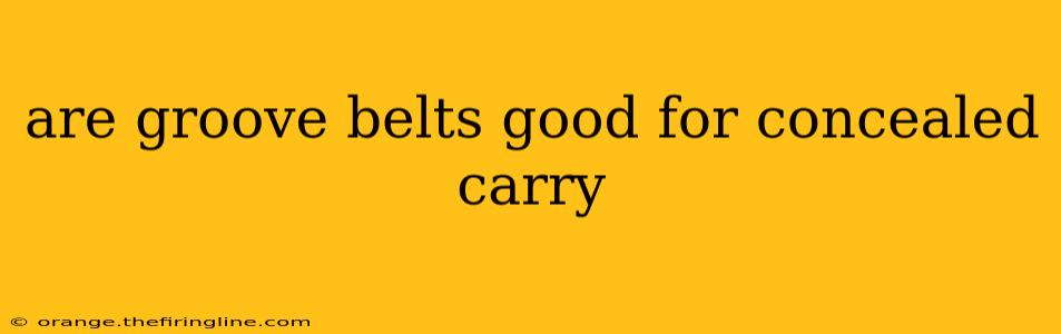 are groove belts good for concealed carry