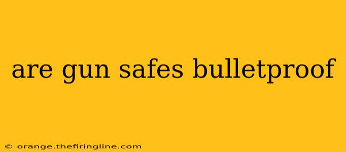 are gun safes bulletproof