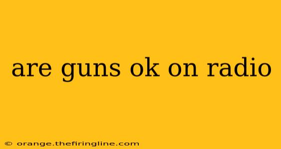 are guns ok on radio