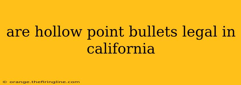 are hollow point bullets legal in california