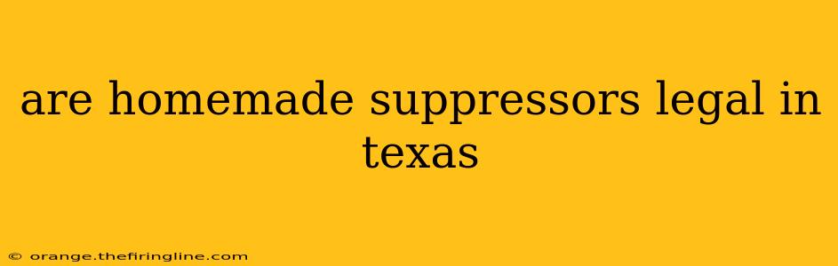 are homemade suppressors legal in texas