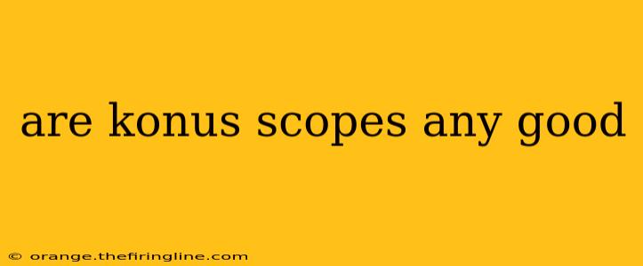 are konus scopes any good