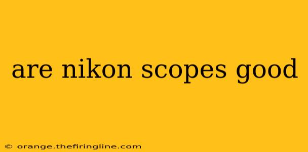 are nikon scopes good