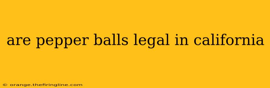 are pepper balls legal in california