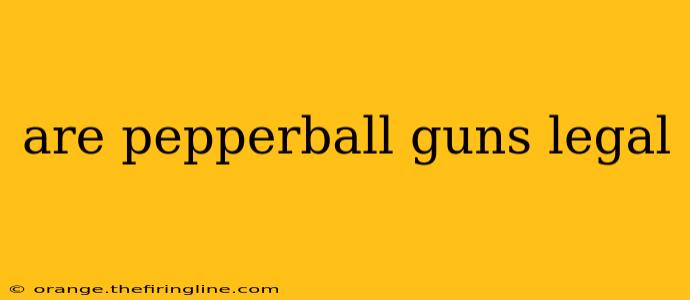 are pepperball guns legal