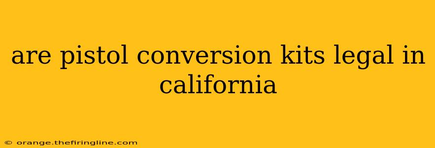 are pistol conversion kits legal in california