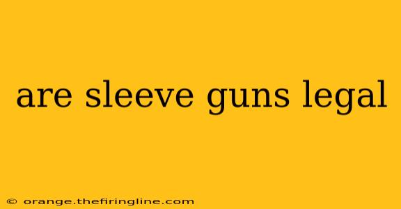 are sleeve guns legal