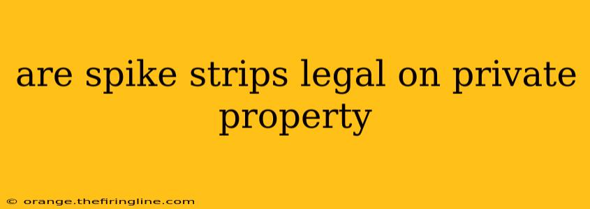 are spike strips legal on private property