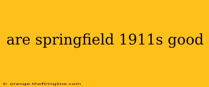 are springfield 1911s good