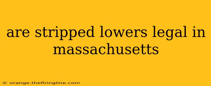 are stripped lowers legal in massachusetts