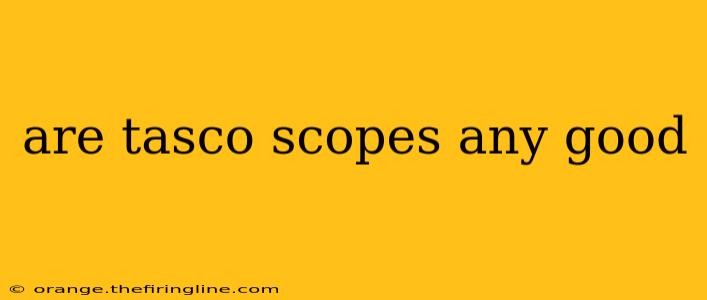 are tasco scopes any good