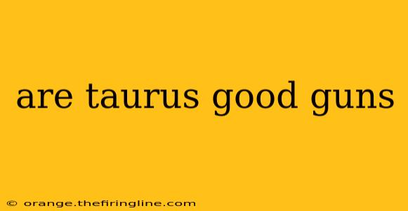 are taurus good guns