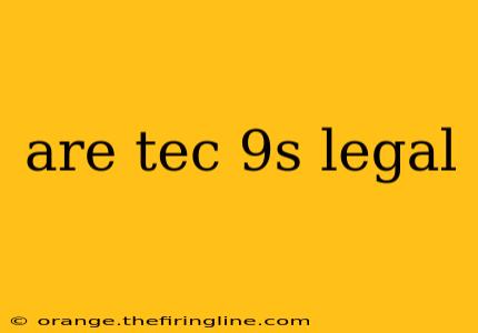 are tec 9s legal