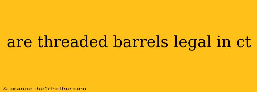 are threaded barrels legal in ct