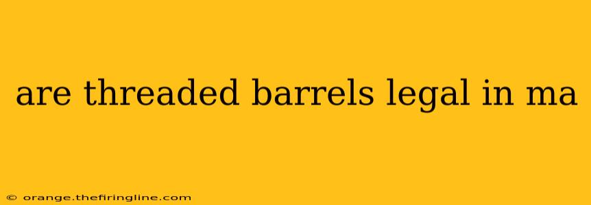 are threaded barrels legal in ma