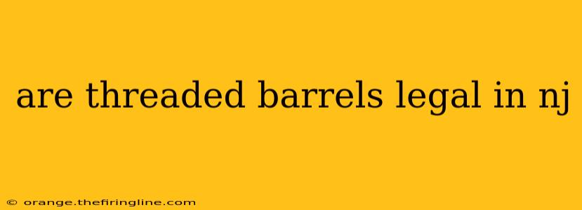 are threaded barrels legal in nj