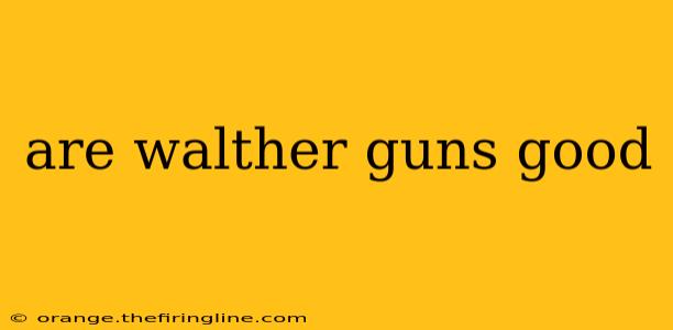 are walther guns good