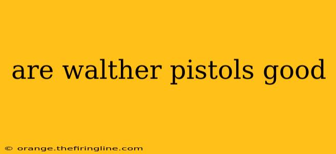 are walther pistols good