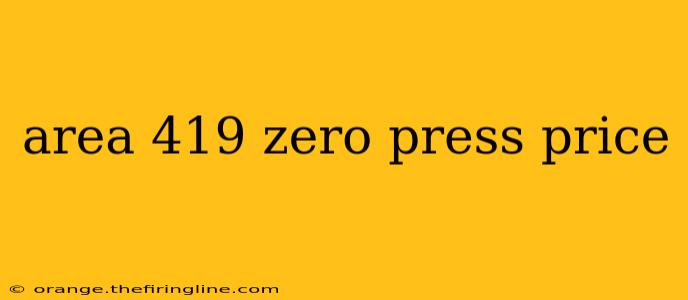 area 419 zero press price