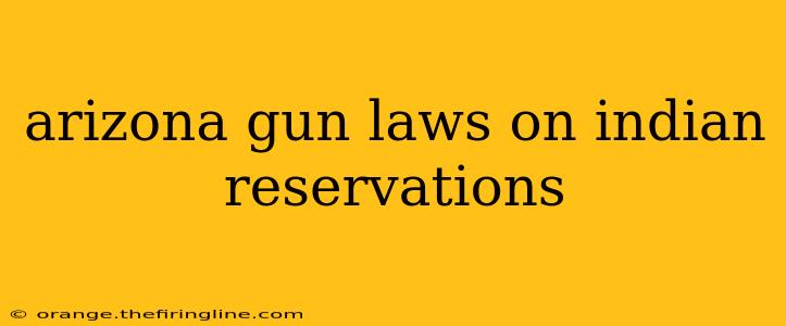 arizona gun laws on indian reservations