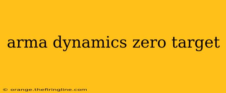 arma dynamics zero target