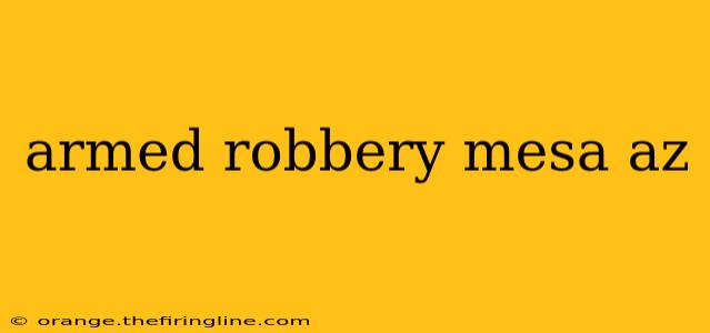 armed robbery mesa az