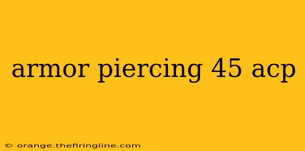 armor piercing 45 acp