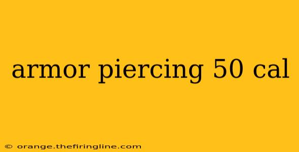 armor piercing 50 cal