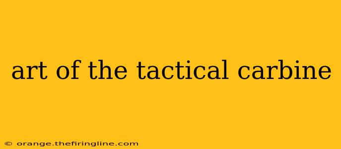 art of the tactical carbine