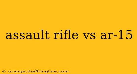 assault rifle vs ar-15