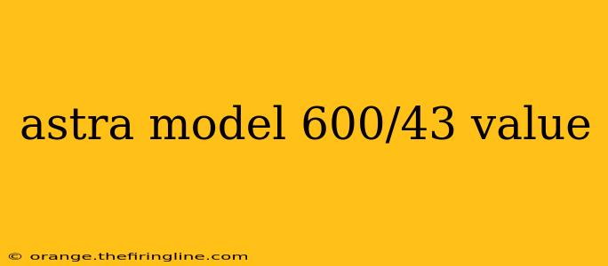 astra model 600/43 value