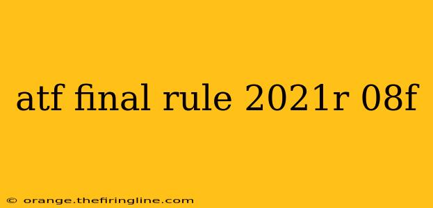 atf final rule 2021r 08f