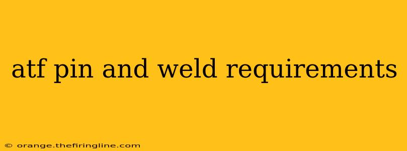 atf pin and weld requirements