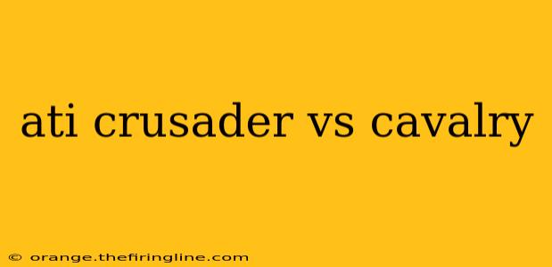 ati crusader vs cavalry