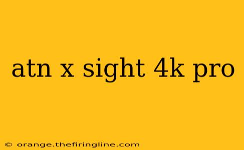 atn x sight 4k pro