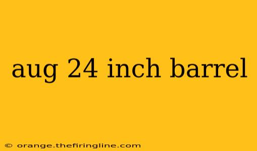 aug 24 inch barrel