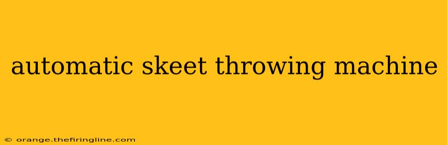 automatic skeet throwing machine