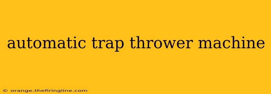 automatic trap thrower machine