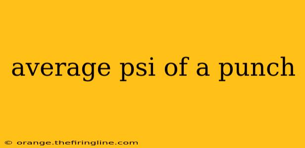 average psi of a punch