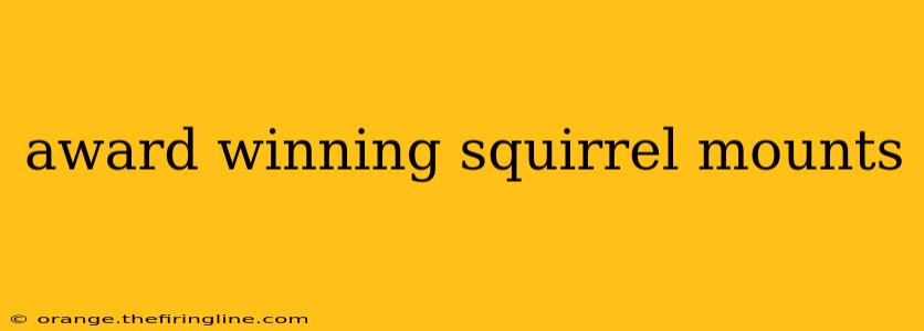 award winning squirrel mounts