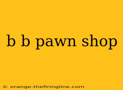 b b pawn shop