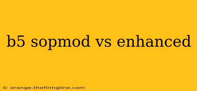 b5 sopmod vs enhanced