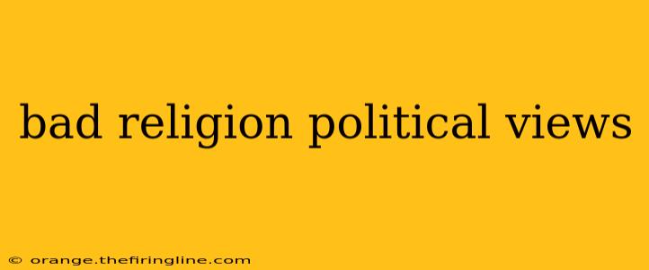 bad religion political views