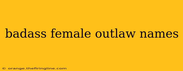 badass female outlaw names