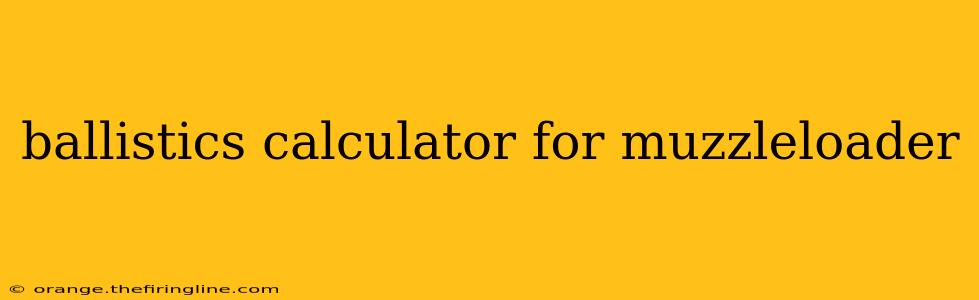 ballistics calculator for muzzleloader