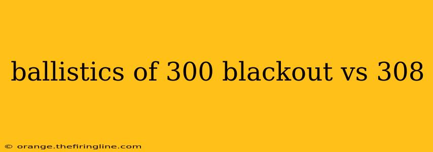 ballistics of 300 blackout vs 308