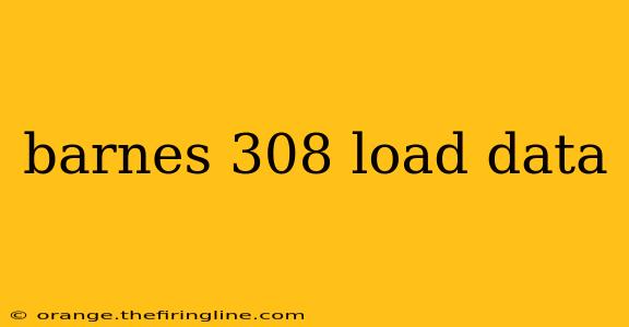 barnes 308 load data